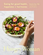 Hungry woman : eating for good health, happiness + hormones / Pauline Cox, MSc ; foreword by Julia Bradbury ; [photography, Luke Albert].