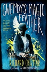 Gwendy's magic feather / Richard Chizmar ; [foreword by Stephen King].