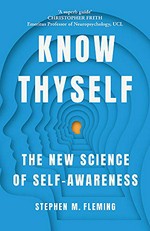 Know thyself : the new science of self-awareness / Stephen M. Fleming.