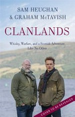 Clanlands : whisky, warfare, and a Scottish adventure like no other / Sam Heughan and Graham McTavish, with Charlotte Reather ; foreword by Diana Gabaldon.