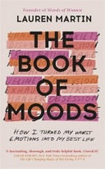 The book of moods : how I turned my worst emotions into my best life / Lauren Martin, founder of Words of Women.