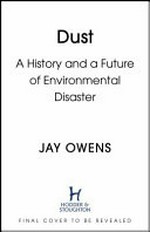 Dust : the modern world in a trillion particles / Jay Owens.
