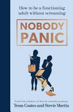 Nobody panic / Tessa Coates and Stevie Martin ; illustrations by Emma Cowlam, Margie Martin.