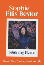 Spinning plates / Sophie Ellis-Bextor.