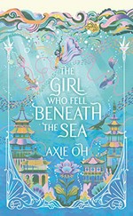 The girl who fell beneath the sea / Axie Oh.