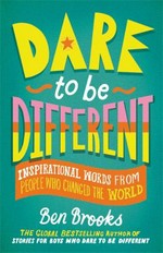 Dare to be different : inspirational words from people who changed the world / Ben Brooks ; illustrated by Quinton Winter.