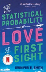 The statistical probability of love at first sight / Jennifer E. Smith.