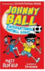 International football genius / Matt Oldfield ; illustrated by Tim Wesson.