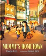 Mummy's hometown / Hope Lim ; illustrated by Jaime Kim.