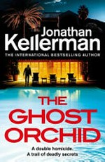 The ghost orchid / Jonathan Kellerman.
