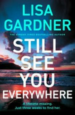 Still see you everywhere / Lisa Gardner.