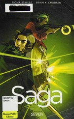 Saga. [Volume seven] / artist, Fiona Staples ; writer, Brian K. Vaughan ; lettering + design, Fonografiks ; coordinator, Eric Stephenson.