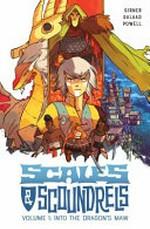 Scales & scoundrels. Volume 1, Into the dragon's maw / written by Sebastian Girner ; art by Galaad ; letters by Jeff Powell.