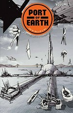 Port of Earth. Volume 1 / Zack Kaplan, writer ; Andrea Mutti, artist ; Vladimir Popov, colorist ; Troy Peteri, letterer.