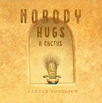 Nobody hugs a cactus / Carter Goodrich.