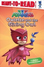 PJ Masks Owlette and the giving owl / [adapted by Daphne Pendergrass from the series PJ Masks]