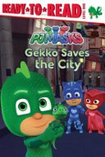 Gekko saves the city / adapted by May Nakamura from the series PJ Masks.
