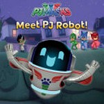 Meet PJ Robot! / adapted by Natalie Shaw from the series PJ Masks.