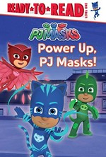 PJ Masks. Power up, PJ Masks! / adapted by Delphine Finnegan from the series PJ Masks.
