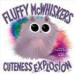 Fluffy McWhiskers : cuteness explosion / explosions by Stephen W. Martin ; cuteness by Dan Tavis ; hand-lettering by Adam Hayes.