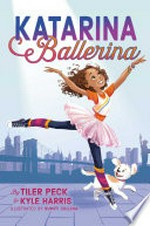 Katarina ballerina / by Tiler Peck & Kyle Harris ; illustrated by Sumiti Collina.