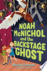 Noah McNichol and the backstage ghost / by Martha Freeman.