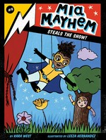 Mia Mayhem steals the show! / by Kara West ; illustrated by Leeza Hernandez.