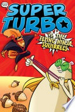 Super Turbo vs. the flying ninja squirrels / written by Edgar Powers ; illustrated by Salvatore Costanza at Glass House Graphics.