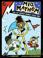 Mia Mayhem and the super family field day / by Kara West ; illustrated by Leeza Hernandez.