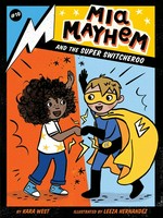 Mia Mayhem and the super switcheroo / by Kara West ; illustrated by Leeza Hernandez.