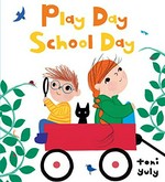 Play day school day / Toni Yuly.