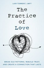 The practice of love : break old patterns, rebuild trust, and create a connection that lasts / Lair Torrent.