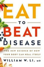 Eat to beat disease : the new science of how the body can heal itself / William W. Li, MD.
