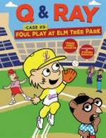 Q & Ray. Case #3, Foul play at Elm Tree Park / Trisha Speed Shaskan ; illustrated by Stephen Shaskan.