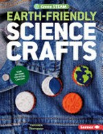 Earth-friendly science crafts / Veronica Thompson.