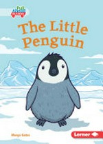 The little penguin / written by Margo Gates ; illustrated by Kip Noschese.