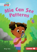 Mia can see patterns / written by Margo Gates ; illustrated by Carol Herring ; GRL consultants, Diane Craig and Monica Marx, Certified Literary Specialists.