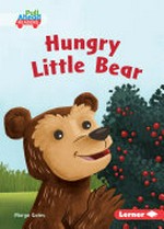 Hungry little bear / written by Margo Gates ; illustrated by Jeff Crowther ; GRL consultants, Diane Craig and Monica Marx, Certified Literary Specialists.