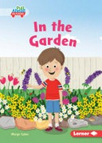 In the garden / written by Margo Gates ; illustrated by Lisa Hunt ; GRL consultants, Diane Craig and Monica Marx, certified literary specialists.