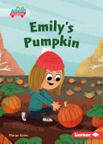 Emily's pumpkin / written by Margo Gates ; illustrated by Liam Darcy ; GRL consultants, Diane Craig and Monica Marx, certified literary specialists.