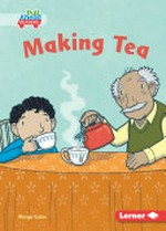 Making tea / written by Margo Gates ; illustrated by Kip Noschese ; GRL consultants, Diane Craig and Monica Marx, certified literary specialists.
