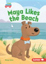 Maya likes the beach / written by Margo Gates ; illustrated by Brian Hartley ; GRL consultants, Diane Craig and Monica Marx, Certified Literary Specialists.