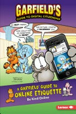 A Garfield guide to online etiquette : be kind online / Scott Nickel, Pat Craven, and Ciera Lovitt, Glenn Zimmerman, Jeff Wesley, Lunette Nuding, and Tom Howard.