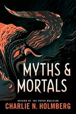 Myths & mortals / Charlie N. Holmberg.