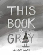 This book is gray / Lindsay Ward.