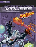 Understanding viruses with Max Axiom, super scientist : 4D, an augmented reading science experience / by Agnieszka Biskup ; illustrated by Nick Derington ; consultant, Wade A. Bresnahan, PhD.