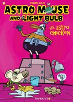 Astro Mouse and Light Bulb vs. Astro-Chicken / Fermín Solís, script and art ; Jeff Whitman, translator, letterer.