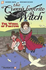 The queen's favorite witch : #1 "The wheel of fortune" / Benjamin Dickson, writer ; Rachael Smith, artist.