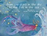 From the stars in the sky to the fish in the sea / written by Kai Cheng Thom ; illustrated by Wai-Yant Li, Kai Yun Ching.