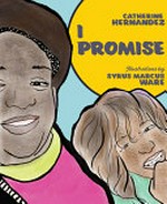 I promise / Catherine Hernandez ; illustrations by Syrus Marcus Ware.